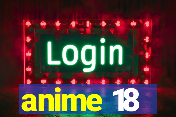 anime 18